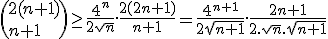 \(2(n+1)\\n+1\) \ge \frac{4^n}{2\sqr{n}} . \frac{2(2n+1)}{n+1} = \frac{4^{n+1}}{2\sqr{n+1}} . \frac{2n+1}{2.\sqr{n}.\sqr{n+1}}